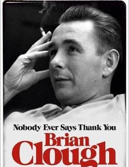 Jonathan Wilson: BRIAN CLOUGH NOBODY EVER SAYS THANK YOU [2012] paperback Online now