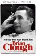 Jonathan Wilson: BRIAN CLOUGH NOBODY EVER SAYS THANK YOU [2012] paperback Online now