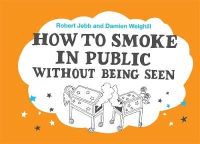 Robert & Weighi Jebb: How to Smoke in Public Without Being Seen [2006] hardback Online