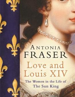 Antonia Fraser: Love and Louis XIV [2007] paperback on Sale