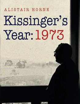 Alistair Horne: Kissinger s Year: 1973 [2010] paperback on Sale