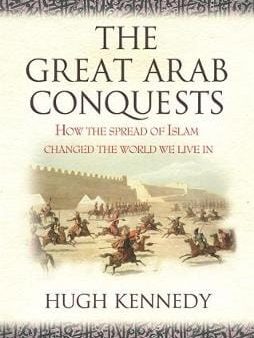 Hugh Kennedy: The Great Arab Conquests [2008] paperback Online Sale